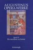 De moribus ecclesiae Catholicae et de moribus Manichaeorum / Die Lebensführung der Katholischen Kirche und die Lebensführung der Manichäer / Werke / Opera Bd.25