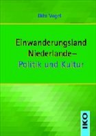 Einwanderungsland Niederlande - Politik und Kultur - Vogel, Dita