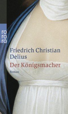 Der Königsmacher - Delius, Friedrich Chr.