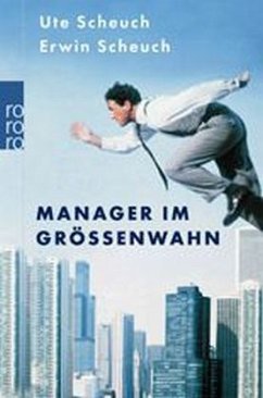 Manager im Grössenwahn - Scheuch, Erwin K.; Scheuch, Ute