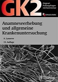 Original-Prüfungsfragen mit Kommentar GK 2 (1. Staatsexamen) / Anamneseerhebung und allgemeine Krankenuntersuchung - Bearb. v. Anke Lasserre