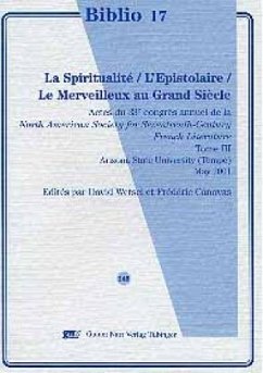La Spiritualite. L' Epistolaire. Le Merveilleux au Grand Siecle. Tome.III - Wetsel, David / Canovas, Frédéric (éds.)