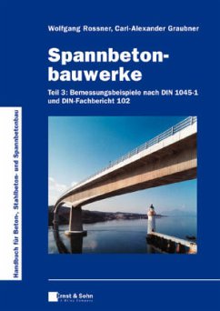 Bemessungsbeispiele nach DIN 1045-1 und DIN-Fachbericht 102 / Spannbetonbauwerke Tl.3 - Rossner, Wolfgang / Graubner, Carl-Alexander