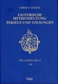 Esoterische Mythendeutung: Perseus und Völsungen / Die Lehren des A. Bd.8