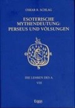 Esoterische Mythendeutung: Perseus und Völsungen / Die Lehren des A. Bd.8 - Schlag, Oskar R.