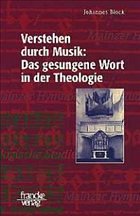 Verstehen durch Musik: Das gesungene Wort in der Theologie - Block, Johannes