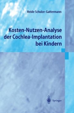 Kosten-Nutzen-Analyse der Cochlea-Implantation bei Kindern - Schulze-Gattermann, Heide