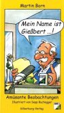 Mein Name ist Gießbert . . .!