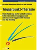 Triggerpunkt-Therapie. Die Behandlung akuter und chronischer Schmerzen im Bewegungsapparat mit manueller Triggerpunkt-Therapie und Dry Needling