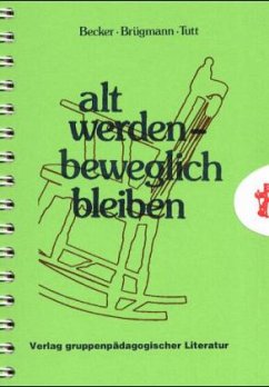 Alt werden - beweglich bleiben - Becker, Brigitte; Brügmann, Eberhard; Tutt, Ilse