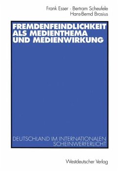 Fremdenfeindlichkeit als Medienthema und Medienwirkung - Esser, Frank;Scheufele, Bertram;Brosius, Hans-Bernd