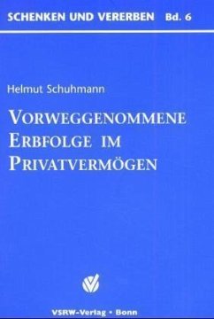 Vorweggenommene Erbfolge im Privatvermögen - Schuhmann, Helmut
