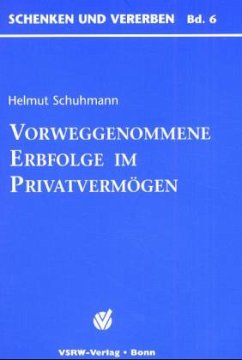 Vorweggenommene Erbfolge im Privatvermögen - Schuhmann, Helmut