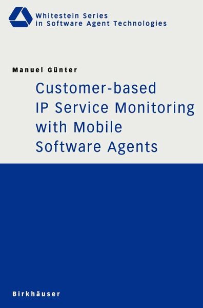 Customer-based IP Service Monitoring with Mobile Software Agents Customer-based IP Service Monitoring with Mobile Software Agents