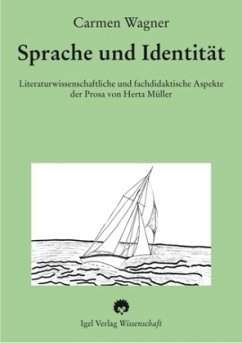 Sprache und Identität: Literaturwissenschaftliche und fachdidaktische Aspekte der Prosa von Herta Müller. - Wagner, Carmen