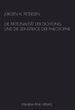 Die Fiktionalität der Dichtung und die Seinsfrage der Philosophie - Petersen, Jürgen H.