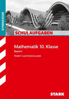 Schulaufgaben Gymnasium Bayern - Mathematik 10. Klasse - Lautenschlager, Horst