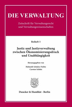 Justiz und Justizverwaltung zwischen Ökonomisierungsdruck und Unabhängigkeit. - Schulze-Fielitz, Helmuth / Carsten Schütz (Hgg.)