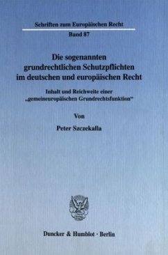 Die sogenannten grundrechtlichen Schutzpflichten im deutschen und europäischen Recht. - Szczekalla, Peter