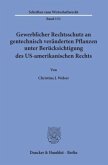 Gewerblicher Rechtsschutz an gentechnisch veränderten Pflanzen unter Berücksichtigung des US-amerikanischen Rechts.