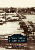 Köln-Mülheim in alten Bildern
