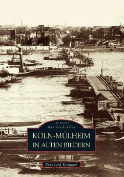 Köln-Mülheim in alten Bildern - Kempkes, Bernhard