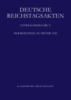 Der Reichstag zu Speyer 1542, 2 Teile / Deutsche Reichstagsakten. Deutsche Reichstagsakten unter Kaiser Karl V. Unter Kaiser Karl V., Jüngere Reihe. Band XII - Schweinzer-Burian, Silvia (Bearb.)