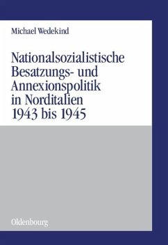 Nationalsozialistische Besatzungs- und Annexionspolitik in Norditalien 1943 bis 1945 - Wedekind, Michael