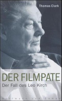 Der Filmpate. Der Fall des Leo Kirch - Clark, Thomas