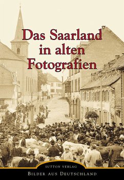 Das Saarland in alten Fotografien - Palm, Dirk