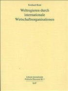 Weltregieren durch Internationale Wirtschaftsorganisationen - Rode, Reinhard