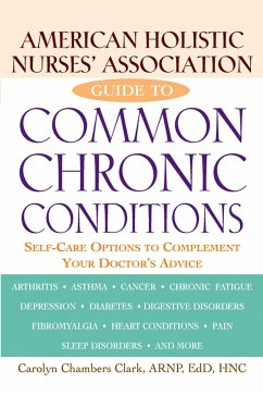 American Holistic Nurses' Association Guide to Common Chronic Conditions - Clark, Carolyn Chambers; Orenstein, Julian