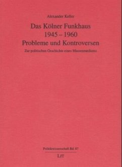 Das Kölner Funkhaus 1945-1960. Probleme und Kontroversen