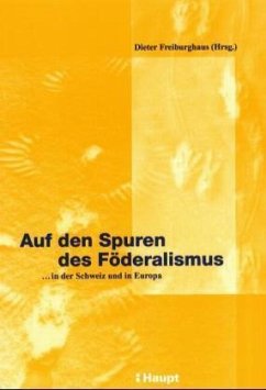 Auf den Spuren des Föderalismus - Dieter Freiburghaus