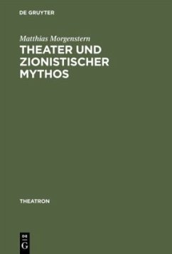 Theater und zionistischer Mythos - Morgenstern, Matthias