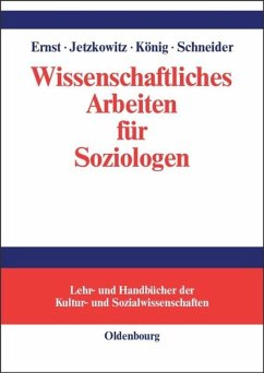 Wissenschaftliches Arbeiten für Soziologen - Ernst, Wiebke; Schneider, Jörg; König, Matthias; Jetzkowitz, Jens