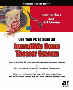 Use Your PC to Build an Incredible Home Theater System - Govier, Jeff;Farkas, Bart