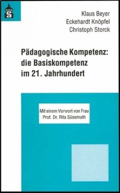 Pädagogische Kompetenz: die Basiskompetenz im 21. Jahrhundert - Beyer, Klaus; Knöpfel, Eckehardt; Storck, Christoph
