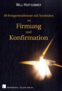 40 Festgottesdienste mit Symbolen zu Firmung und Konfirmation - Hoffsümmer, Willi