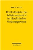 Der Rechtsstatus des Religionsunterrichts im pluralistischen Verfassungssystem