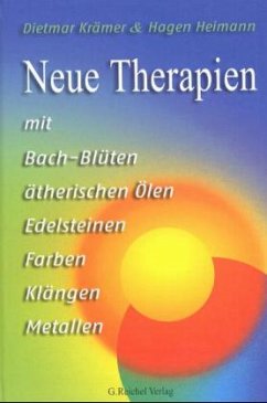 Neue Therapien mit Bach-Blüten, ätherischen Ölen, Edelsteinen, Farben, Klängen, Metallen - Krämer, Dietmar; Heiman, Hagen