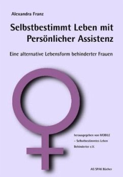 Selbstbestimmt leben mit persönlicher Assistenz - Franz, Alexandra