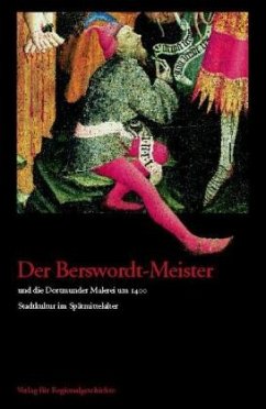 Der Berswordt-Meister und die Dortmunder Malerei um 1400 - Zupancic, Andrea / Schilp, Thomas (Hgg.)