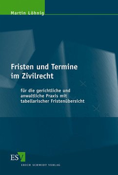 Fristen und Termine im Zivilrecht für die gerichtliche und anwaltliche Praxis mit tabellarischer Fristenübersicht. - Löhnig, Martin