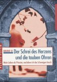 Der Schrei des Herzens und die tauben Ohren Der Schrei des Herzens und die tauben Ohren