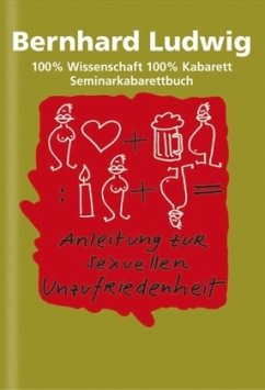 Anleitung zur sexuellen Unzufriedenheit - Ludwig, Bernhard