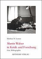 Martin Walser in Kritik und Forschung - Lorenz, Matthias N