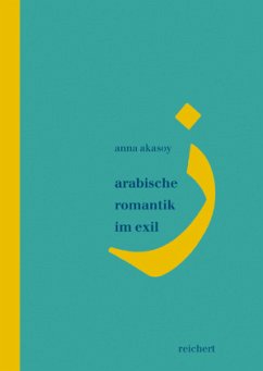 Arabische Romantik im Exil - Akasoy, Anna