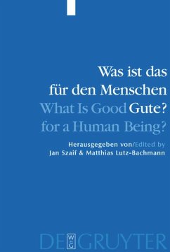 Was ist das für den Menschen Gute? / What is Good for a Human Being? - Szaif, Jan / Lutz-Bachmann, Matthias (Hgg.)