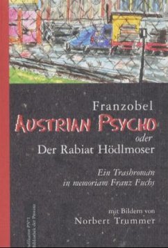 Austrian Psycho oder der Rabiat Hödlmoser - Franzobel